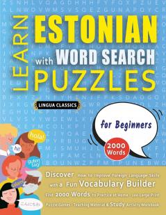 LEARN ESTONIAN WITH WORD SEARCH PUZZLES FOR BEGINNERS - Discover How to Improve Foreign Language Skills with a  Fun Vocabulary Builder. Find 2000 Words to Practice at Home - 100 Large Print Puzzle Games - Teaching Material Study Activity Workbook
