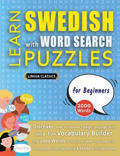 LEARN SWEDISH WITH WORD SEARCH PUZZLES FOR BEGINNERS - Discover How to Improve Foreign Language Skills with a  Fun Vocabulary Builder. Find 2000 Words to Practice at Home - 100 Large Print Puzzle Games - Teaching Material Study Activity Workbook
