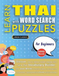 LEARN THAI WITH WORD SEARCH PUZZLES FOR BEGINNERS - Discover How to Improve Foreign Language Skills with a  Fun Vocabulary Builder. Find 2000 Words to Practice at Home - 100 Large Print Puzzle Games - Teaching Material Study Activity Workbook