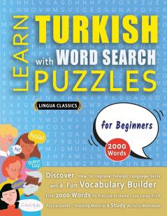 LEARN TURKISH WITH WORD SEARCH PUZZLES FOR BEGINNERS - Discover How to Improve Foreign Language Skills with a  Fun Vocabulary Builder. Find 2000 Words to Practice at Home - 100 Large Print Puzzle Games - Teaching Material Study Activity Workbook