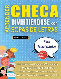APRENDER CHECA DIVIRTIÉNDOSE CON SOPAS DE LETRAS - PARA PRINCIPIANTES - Descubre Cómo Mejorar tu Vocabulario con 2000 Palabras Escondidas y Practica en Casa - 100 Cuadrículas de Juego - Material de Aprendizaje y Folleto de Actividades