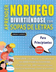 APRENDER NORUEGO DIVIRTIÉNDOSE CON SOPAS DE LETRAS - PARA PRINCIPIANTES - Descubre Cómo Mejorar tu Vocabulario con 2000 Palabras Escondidas y Practica en Casa - 100 Cuadrículas de Juego - Material de Aprendizaje y Folleto de Actividades