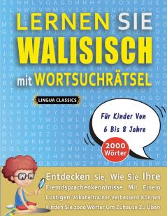 LERNEN SIE WALISISCH MIT WORTSUCHRÄTSEL FÜR KINDER VON 6 BIS 8 JAHRE - Entdecken Sie Wie Sie Ihre Fremdsprachenkenntnisse Mit Einem Lustigen Vokabeltrainer Verbessern Können - Finden Sie 2000 Wörter Um Zuhause Zu Üben