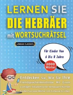 LERNEN SIE DIE HEBRÄER MIT WORTSUCHRÄTSEL FÜR KINDER VON 6 BIS 8 JAHRE - Entdecken Sie Wie Sie Ihre Fremdsprachenkenntnisse Mit Einem Lustigen Vokabeltrainer Verbessern Können - Finden Sie 2000 Wörter Um Zuhause Zu Üben