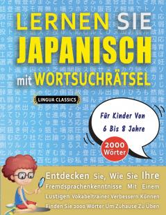 LERNEN SIE JAPANISCH MIT WORTSUCHRÄTSEL FÜR KINDER VON 6 BIS 8 JAHRE - Entdecken Sie Wie Sie Ihre Fremdsprachenkenntnisse Mit Einem Lustigen Vokabeltrainer Verbessern Können - Finden Sie 2000 Wörter Um Zuhause Zu Üben