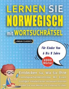 LERNEN SIE NORWEGISCH MIT WORTSUCHRÄTSEL FÜR KINDER VON 6 BIS 8 JAHRE - Entdecken Sie Wie Sie Ihre Fremdsprachenkenntnisse Mit Einem Lustigen Vokabeltrainer Verbessern Können - Finden Sie 2000 Wörter Um Zuhause Zu Üben