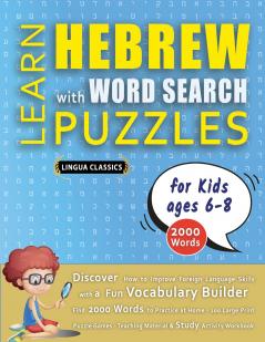 LEARN HEBREW WITH WORD SEARCH PUZZLES FOR KIDS 6 - 8 - Discover How to Improve Foreign Language Skills with a  Fun Vocabulary Builder. Find 2000 Words to Practice at Home - 100 Large Print Puzzle Games - Teaching Material Study Activity Workbook