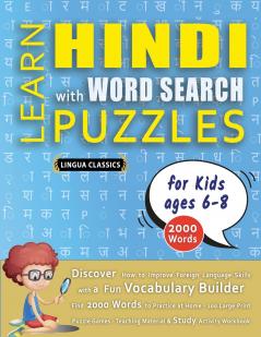 LEARN HINDI WITH WORD SEARCH PUZZLES FOR KIDS 6 - 8 - Discover How to Improve Foreign Language Skills with a  Fun Vocabulary Builder. Find 2000 Words to Practice at Home - 100 Large Print Puzzle Games - Teaching Material Study Activity Workbook