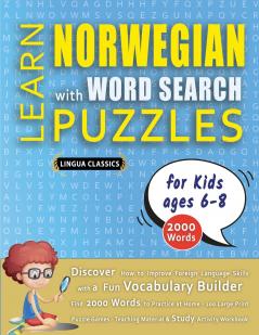 LEARN NORWEGIAN WITH WORD SEARCH PUZZLES FOR KIDS 6 - 8 - Discover How to Improve Foreign Language Skills with a  Fun Vocabulary Builder. Find 2000 Words to Practice at Home - 100 Large Print Puzzle Games - Teaching Material Study Activity Workbook
