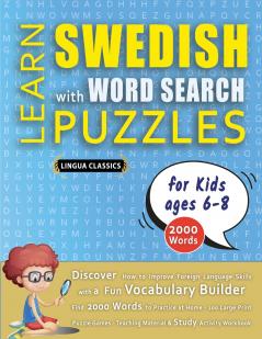 LEARN SWEDISH WITH WORD SEARCH PUZZLES FOR KIDS 6 - 8 - Discover How to Improve Foreign Language Skills with a  Fun Vocabulary Builder. Find 2000 Words to Practice at Home - 100 Large Print Puzzle Games - Teaching Material Study Activity Workbook