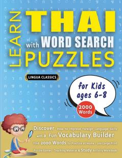 LEARN THAI WITH WORD SEARCH PUZZLES FOR KIDS 6 - 8 - Discover How to Improve Foreign Language Skills with a  Fun Vocabulary Builder. Find 2000 Words to Practice at Home - 100 Large Print Puzzle Games - Teaching Material Study Activity Workbook