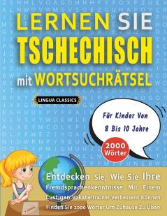 LERNEN SIE TSCHECHISCH MIT WORTSUCHRÄTSEL FÜR KINDER VON 8 BIS 10 JAHRE - Entdecken Sie Wie Sie Ihre Fremdsprachenkenntnisse Mit Einem Lustigen Vokabeltrainer Verbessern Können - Finden Sie 2000 Wörter Um Zuhause Zu Üben