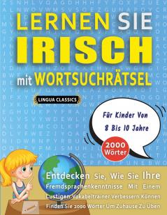 LERNEN SIE IRISCH MIT WORTSUCHRÄTSEL FÜR KINDER VON 8 BIS 10 JAHRE - Entdecken Sie Wie Sie Ihre Fremdsprachenkenntnisse Mit Einem Lustigen Vokabeltrainer Verbessern Können - Finden Sie 2000 Wörter Um Zuhause Zu Üben