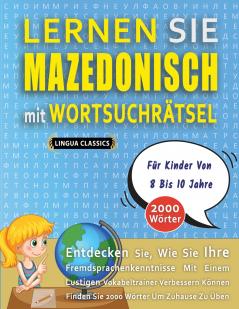 LERNEN SIE MAZEDONISCH MIT WORTSUCHRÄTSEL FÜR KINDER VON 8 BIS 10 JAHRE - Entdecken Sie Wie Sie Ihre Fremdsprachenkenntnisse Mit Einem Lustigen Vokabeltrainer Verbessern Können - Finden Sie 2000 Wörter Um Zuhause Zu Üben