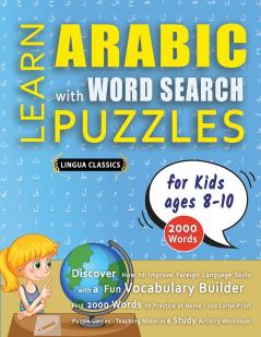 LEARN ARABIC WITH WORD SEARCH PUZZLES FOR KIDS 8 - 10 - Discover How to Improve Foreign Language Skills with a  Fun Vocabulary Builder. Find 2000 Words to Practice at Home - 100 Large Print Puzzle Games - Teaching Material Study Activity Workbook
