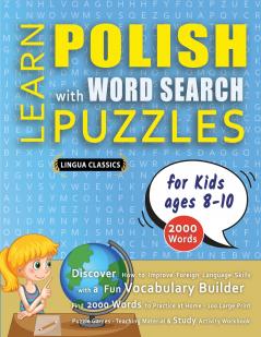 LEARN POLISH WITH WORD SEARCH PUZZLES FOR KIDS 8 - 10 - Discover How to Improve Foreign Language Skills with a  Fun Vocabulary Builder. Find 2000 Words to Practice at Home - 100 Large Print Puzzle Games - Teaching Material Study Activity Workbook