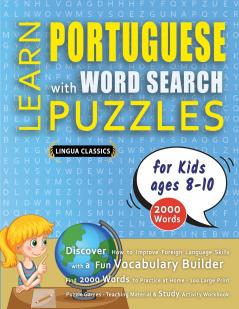 LEARN PORTUGUESE WITH WORD SEARCH PUZZLES FOR KIDS 8 - 10 - Discover How to Improve Foreign Language Skills with a  Fun Vocabulary Builder. Find 2000 Words to Practice at Home - 100 Large Print Puzzle Games - Teaching Material Study Activity Workbook