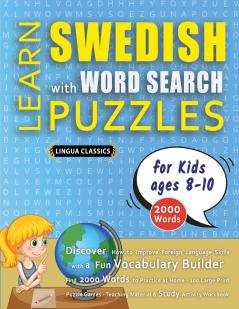 LEARN SWEDISH WITH WORD SEARCH PUZZLES FOR KIDS 8 - 10 - Discover How to Improve Foreign Language Skills with a  Fun Vocabulary Builder. Find 2000 Words to Practice at Home - 100 Large Print Puzzle Games - Teaching Material Study Activity Workbook
