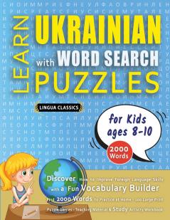 LEARN UKRAINIAN WITH WORD SEARCH PUZZLES FOR KIDS 8 - 10 - Discover How to Improve Foreign Language Skills with a  Fun Vocabulary Builder. Find 2000 Words to Practice at Home - 100 Large Print Puzzle Games - Teaching Material Study Activity Workbook