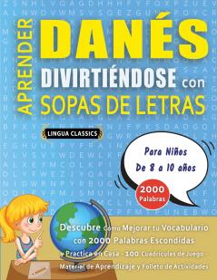 APRENDER DANÉS DIVIRTIÉNDOSE CON SOPAS DE LETRAS - Para Niños de 8 a 10 años - Descubre Cómo Mejorar tu Vocabulario con 2000 Palabras Escondidas y Practica en Casa - 100 Cuadrículas de Juego - Material de Aprendizaje y Folleto de Actividades