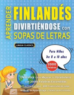 APRENDER FINLANDÉS DIVIRTIÉNDOSE CON SOPAS DE LETRAS - Para Niños de 8 a 10 años - Descubre Cómo Mejorar tu Vocabulario con 2000 Palabras Escondidas y Practica en Casa - 100 Cuadrículas de Juego - Material de Aprendizaje y Folleto de Actividades