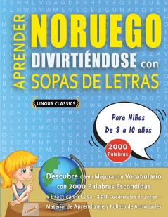 APRENDER NORUEGO DIVIRTIÉNDOSE CON SOPAS DE LETRAS - Para Niños de 8 a 10 años - Descubre Cómo Mejorar tu Vocabulario con 2000 Palabras Escondidas y Practica en Casa - 100 Cuadrículas de Juego - Material de Aprendizaje y Folleto de Actividades