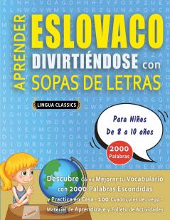 APRENDER ESLOVACO DIVIRTIÉNDOSE CON SOPAS DE LETRAS - Para Niños de 8 a 10 años - Descubre Cómo Mejorar tu Vocabulario con 2000 Palabras Escondidas y Practica en Casa - 100 Cuadrículas de Juego - Material de Aprendizaje y Folleto de Actividades