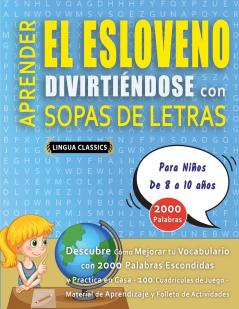 APRENDER EL ESLOVENO DIVIRTIÉNDOSE CON SOPAS DE LETRAS - Para Niños de 8 a 10 años - Descubre Cómo Mejorar tu Vocabulario con 2000 Palabras Escondidas y Practica en Casa - 100 Cuadrículas de Juego - Material de Aprendizaje y Folleto de Actividades