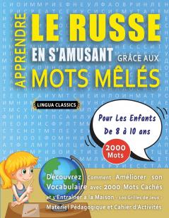 APPRENDRE LE RUSSE EN S'AMUSANT GRÂCE AUX MOTS MÊLÉS - POUR LES ENFANTS DE 8 À 10 ANS - Découvrez Comment Améliorer Son Vocabulaire Avec 2000 Mots Cachés Et S'entraîner À La Maison - 100 Grilles De Jeux - Matériel Pédagogique Et Cahier D'activités