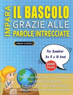IMPARA IL BASCOLO GRAZIE ALLE PAROLE INTRECCIATE - Per Bambini Da 8 a 10 Anni - Scopri Come Migliorare Il Tuo Vocabolario Con 2000 Crucipuzzle e Pratica a Casa - 100 Griglie Di Gioco - Materiale Didattico e Libretto Di Attività