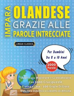 IMPARA OLANDESE GRAZIE ALLE PAROLE INTRECCIATE - Per Bambini Da 8 a 10 Anni - Scopri Come Migliorare Il Tuo Vocabolario Con 2000 Crucipuzzle e Pratica a Casa - 100 Griglie Di Gioco - Materiale Didattico e Libretto Di Attività