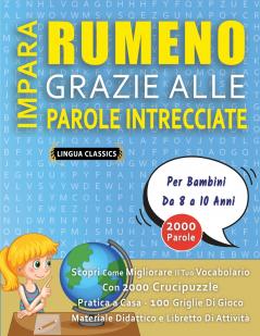 IMPARA RUMENO GRAZIE ALLE PAROLE INTRECCIATE - Per Bambini Da 8 a 10 Anni - Scopri Come Migliorare Il Tuo Vocabolario Con 2000 Crucipuzzle e Pratica a Casa - 100 Griglie Di Gioco - Materiale Didattico e Libretto Di Attività