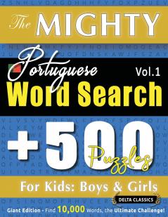 THE MIGHTY PORTUGUESE WORD SEARCH - 500 PUZZLES FOR KIDS