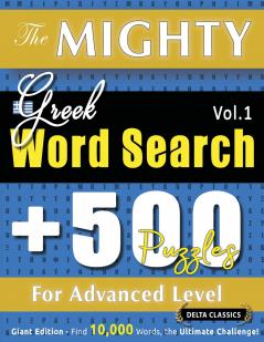 THE MIGHTY GREEK WORD SEARCH - 500 PUZZLES FOR ADVANCED LEVEL - DELTA CLASSICS - GIANT EDITION - FIND 10000 WORDS THE ULTIMATE CHALLENGE!