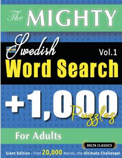 THE MIGHTY SWEDISH WORD SEARCH - 1000 PUZZLES FOR ADULTS - DELTA CLASSICS - GIANT EDITION - FIND 20000 WORDS THE ULTIMATE CHALLENGE!