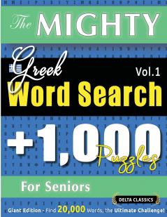 THE MIGHTY GREEK WORD SEARCH - 1000 PUZZLES FOR SENIORS - DELTA CLASSICS - GIANT EDITION - FIND 20000 WORDS THE ULTIMATE CHALLENGE!