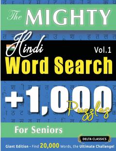 THE MIGHTY HINDI WORD SEARCH - 1000 PUZZLES FOR SENIORS - DELTA CLASSICS - GIANT EDITION - FIND 20000 WORDS THE ULTIMATE CHALLENGE!