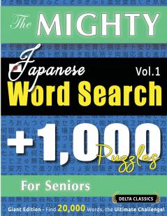 THE MIGHTY JAPANESE WORD SEARCH - 1000 PUZZLES FOR SENIORS - DELTA CLASSICS - GIANT EDITION - FIND 20000 WORDS THE ULTIMATE CHALLENGE!