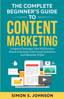 The Complete Beginner's Guide to Content Marketing