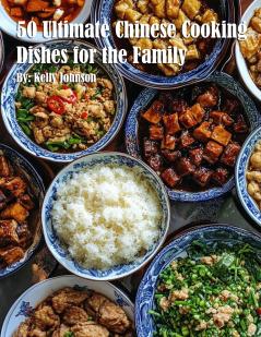 50 Ultimate Chinese Cooking Dishes for the Family