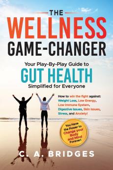 The WELLNESS GAME-CHANGER Your Play-By-Play Guide to GUT HEALTH Simplified for Everyone