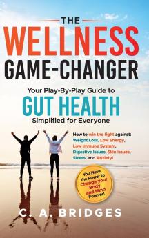 The WELLNESS GAME-CHANGER Your Play-By-Play Guide to GUT HEALTH Simplified for Everyone