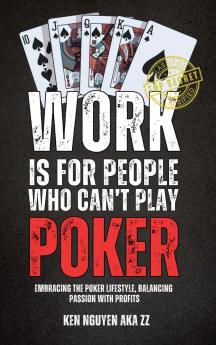 WORK IS FOR PEOPLE WHO CAN'T PLAY POKER