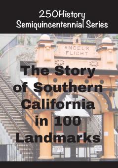 The Story of Southern California In 100 Landmarks