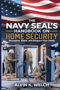 The Navy SEAL's Handbook on Home Security
