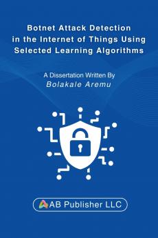 Botnet Attack Detection in the Internet of Things Using Selected Learning Algorithms