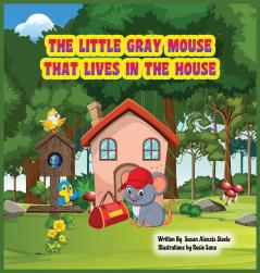 The Little Gray Mouse That Lives In The House