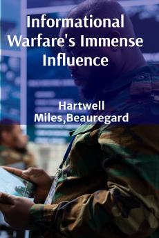 Informational Warfare's Immense Influence