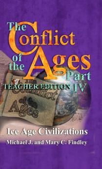 The Conflict of the Ages Teacher Edition IV Ice Age Civilizations