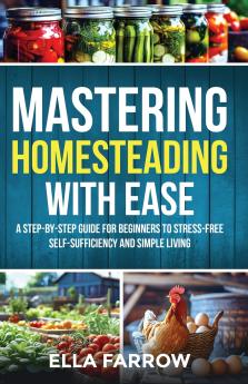 Mastering Homesteading with Ease